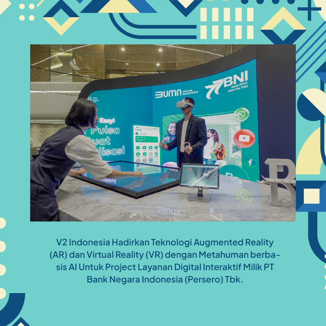 V2 Indonesia Hadirkan Teknologi Augmented Reality (AR) dan Virtual Reality (VR) dengan Metahuman berbasis AI Untuk  Project Layanan Digital Interaktif Milik PT Bank Negara  Indonesia (Persero) Tbk