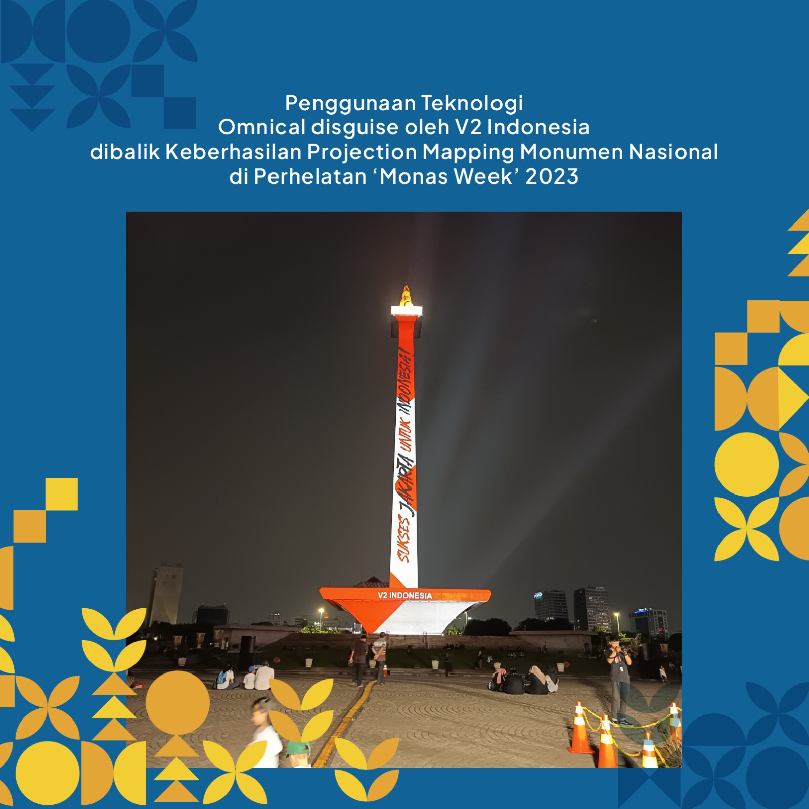 Penggunaan Teknologi Omnical disguise oleh V2 Indonesia  dibalik Keberhasilan Projection Mapping Monumen Nasional di  Perhelatan ‘Monas Week’ 2023